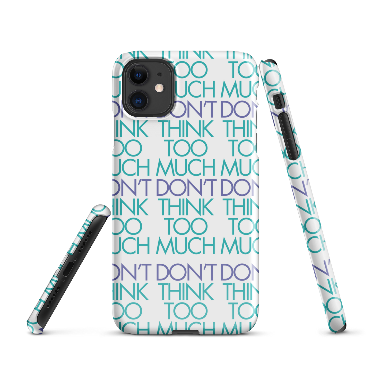 White Dont Think Too Much Iphone Case