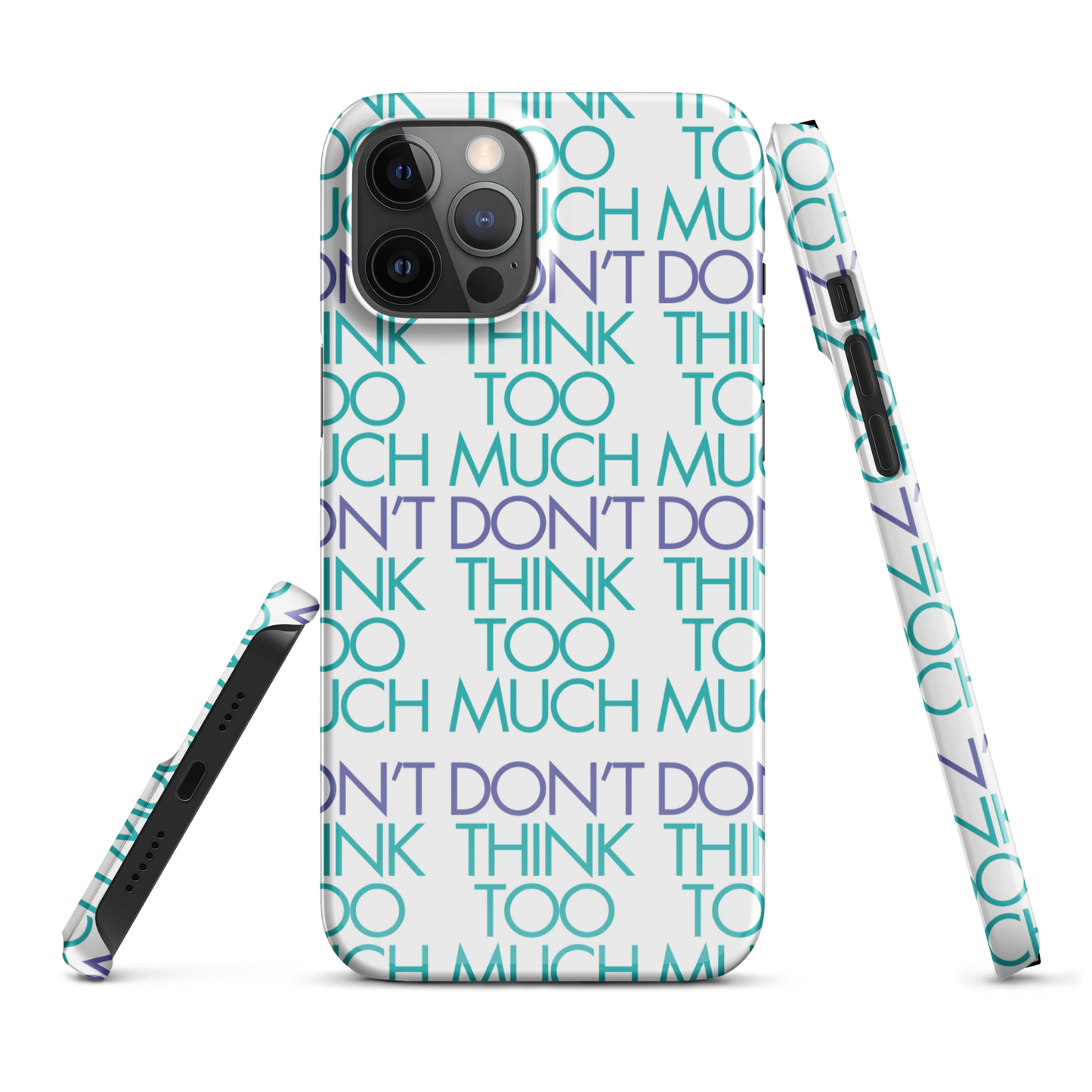 White Dont Think Too Much Iphone Case