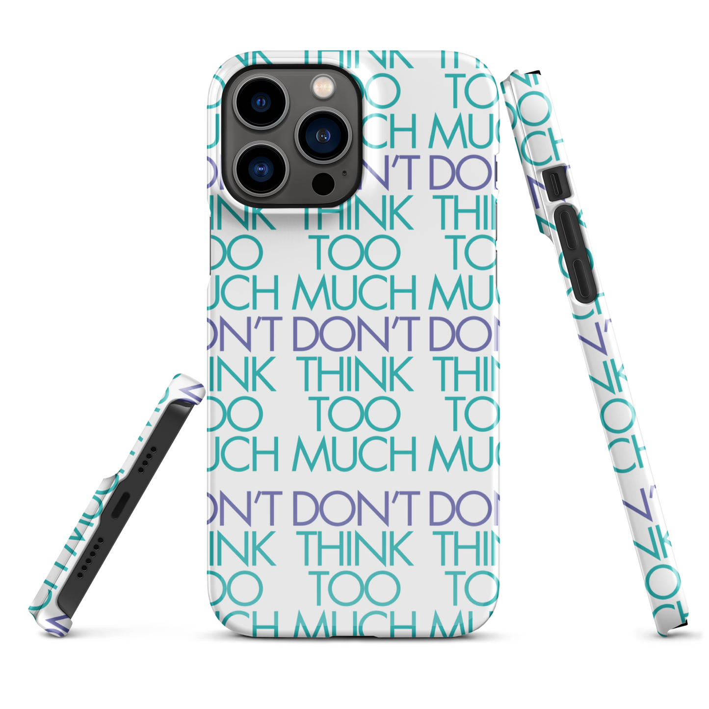 White Dont Think Too Much Iphone Case