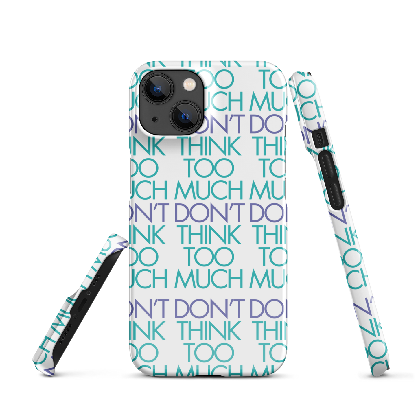 White Dont Think Too Much Iphone Case