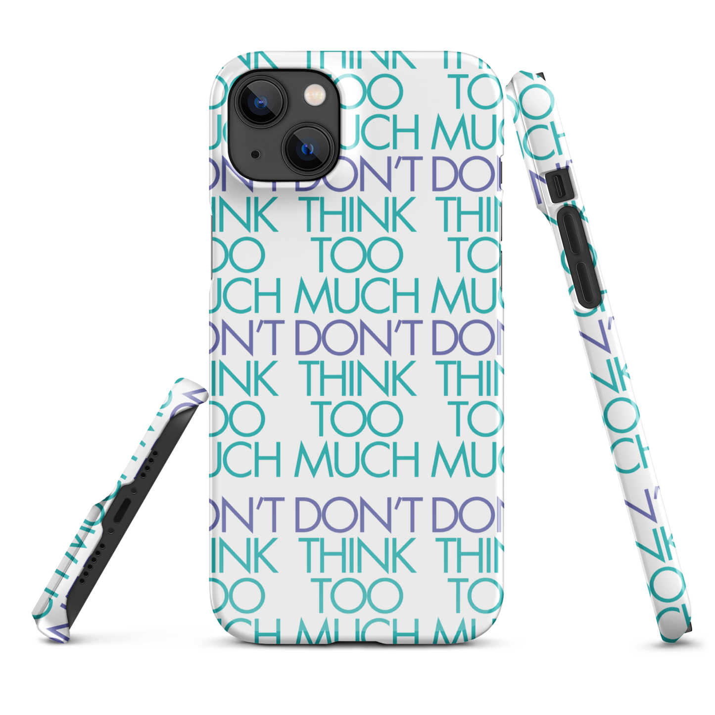 White Dont Think Too Much Iphone Case