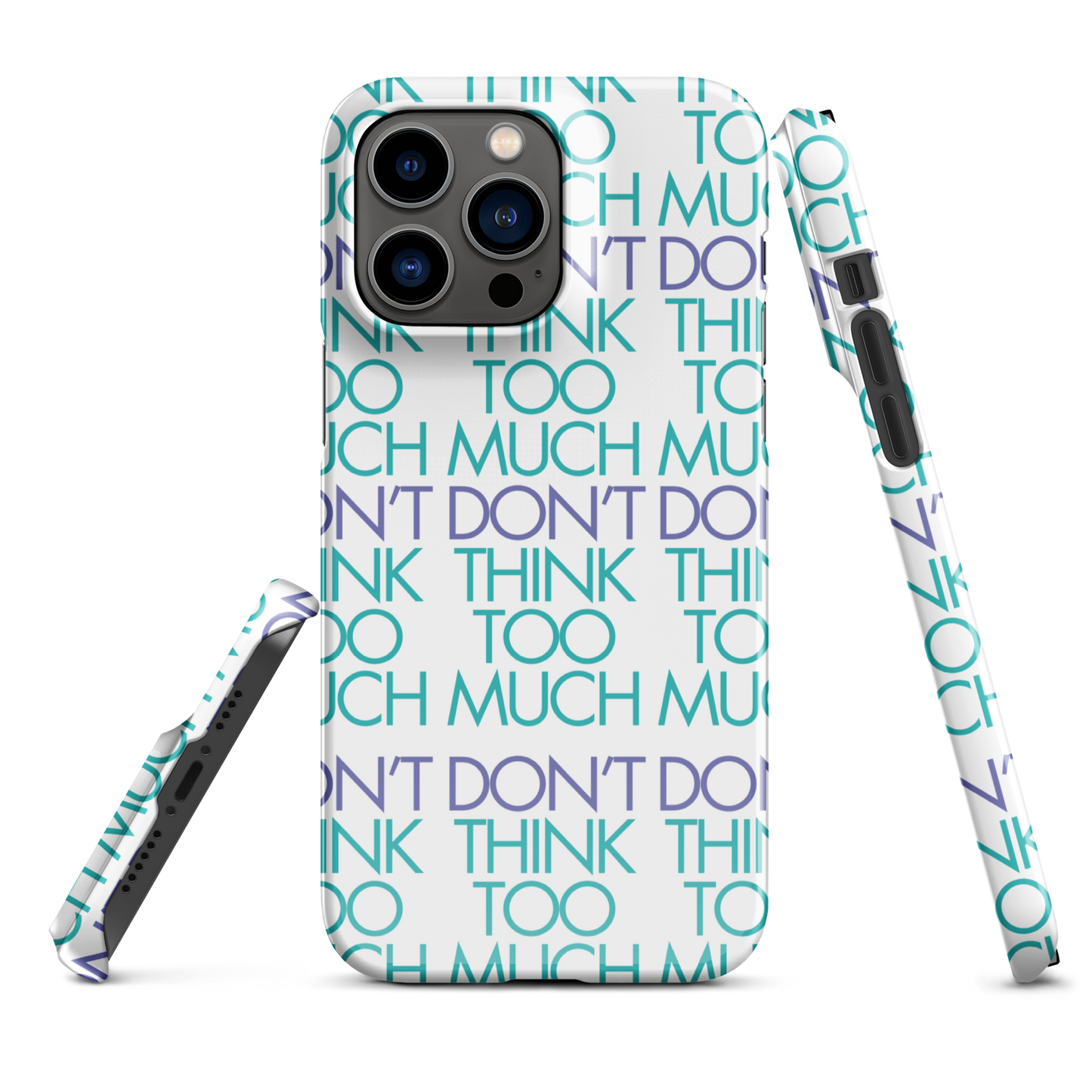 White Dont Think Too Much Iphone Case