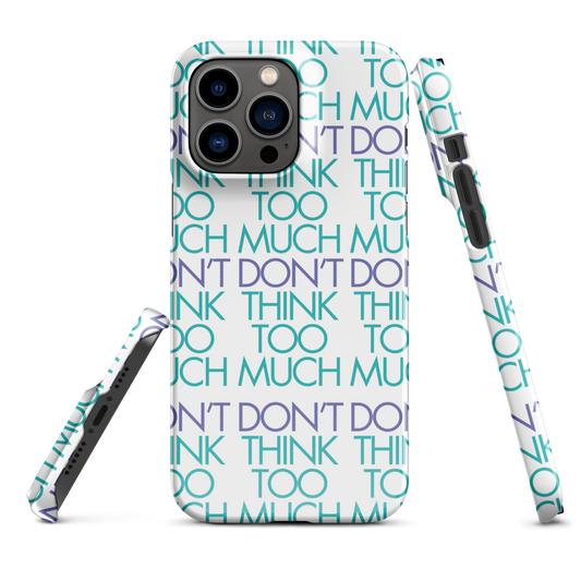 White Dont Think Too Much Iphone Case