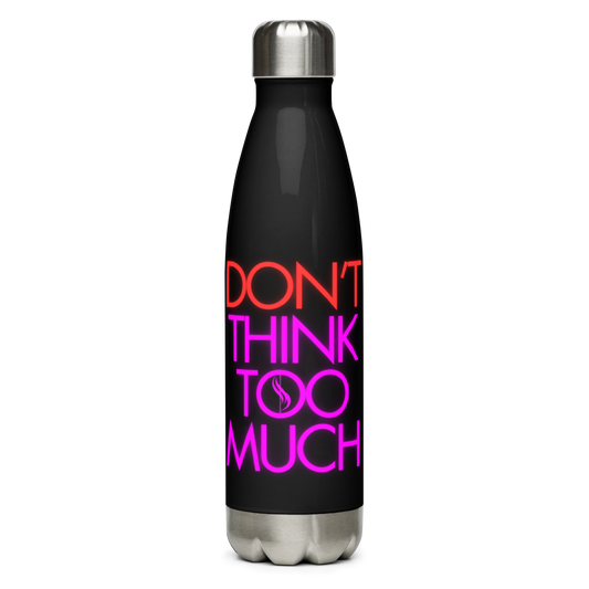 Dont Think Too Much Black Stainless Steel Water Bottle