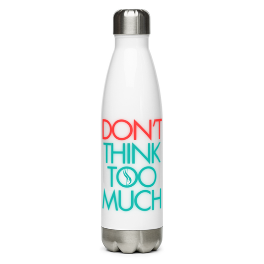 Don't Think Too Much Water Bottle